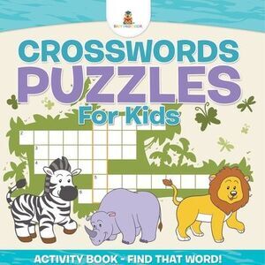 Crosswords Puzzles For Kids - Activity Book - Find that Word! -- Baby Professor